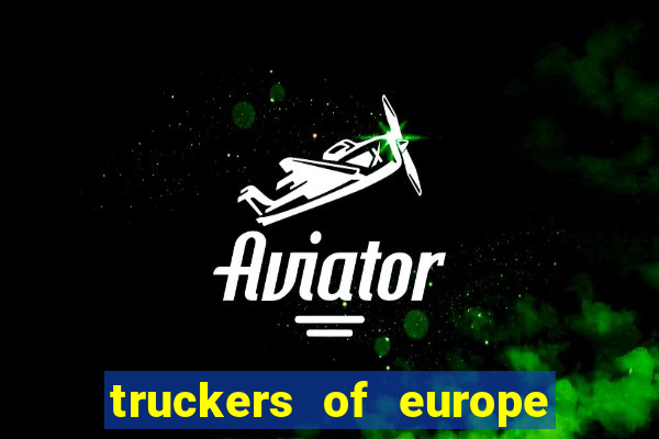 truckers of europe 3 dinheiro infinito